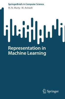 Representation in Machine Learning - M. N. Murty,M. Avinash - cover