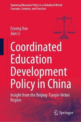 Coordinated Education Development Policy in China: Insight from the Beijing-Tianjin-Hebei Region - Eryong Xue,Jian Li - cover