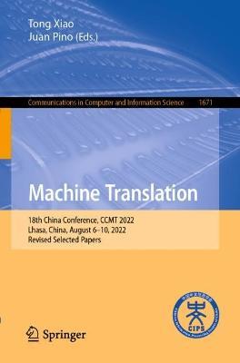 Machine Translation: 18th China Conference, CCMT 2022, Lhasa, China, August 6–10, 2022, Revised Selected Papers - cover