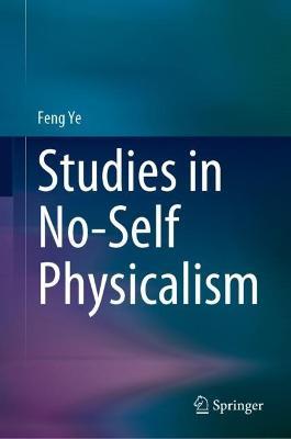 Studies in No-Self Physicalism - Feng Ye - cover