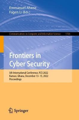 Frontiers in Cyber Security: 5th International Conference, FCS 2022, Kumasi, Ghana, December 13–15, 2022, Proceedings - cover