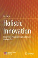 Holistic Innovation: Innovation Paradigm Explorations in the New Era