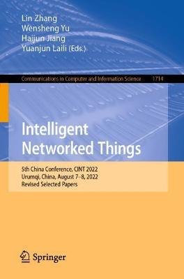 Intelligent Networked Things: 5th China Conference, CINT 2022, Urumqi, China, August 7-8, 2022, Revised Selected Papers - cover