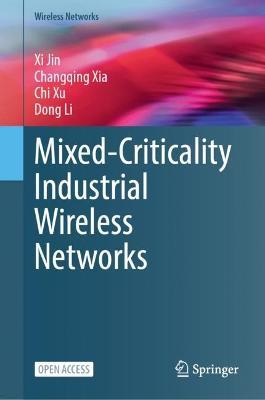 Mixed-Criticality Industrial Wireless Networks - Xi Jin,Changqing Xia,Chi Xu - cover