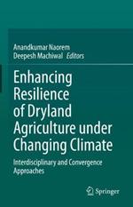 Enhancing Resilience of Dryland Agriculture Under Changing Climate: Interdisciplinary and Convergence Approaches