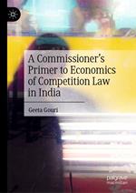 A Commissioner’s Primer to Economics of Competition Law in India