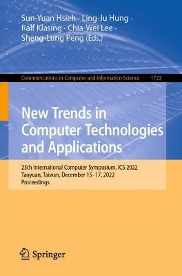 New Trends in Computer Technologies and Applications: 25th International Computer Symposium, ICS 2022, Taoyuan, Taiwan, December 15–17, 2022, Proceedings - cover