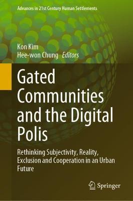 Gated Communities and the Digital Polis: Rethinking Subjectivity, Reality, Exclusion, and Cooperation in an Urban Future - cover