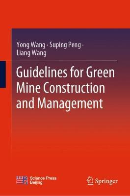 Guidelines for Green Mine Construction and Management - Yong Wang,Suping Peng,Liang Wang - cover