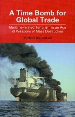 A Time Bomb for Global Trade: Maritime-related Terrorism in an Age of Weapons of Mass Destruction - cover