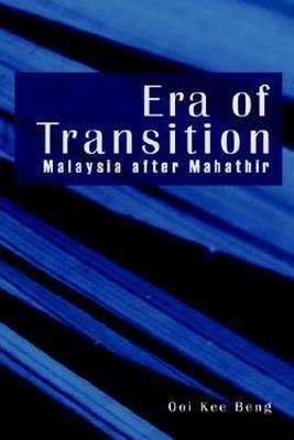 Era of Transition: Malaysia After Mahathir - Ooi Kee Beng - cover