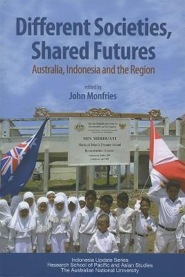 Different Societies, Shared Futures: Australia, Indonesia and the Region - cover