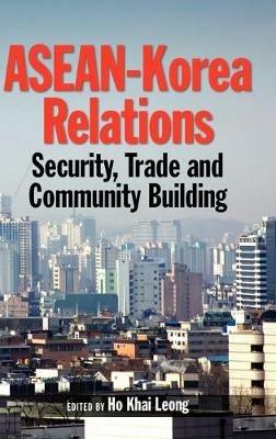 ASEAN-Korea Relations: Security, Trade and Community Building - cover