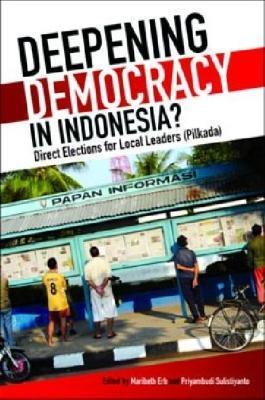 Deepening Democracy in Indonesia?: Direct Elections for Local Leaders (Pilkada) - cover