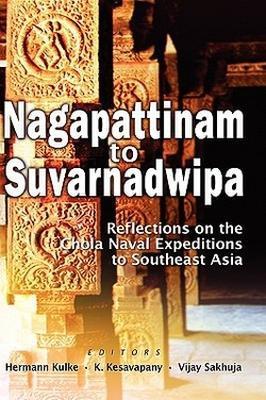 Nagappattinam to Suvarnadweepa: Reflections on Chola Naval Expeditions - cover