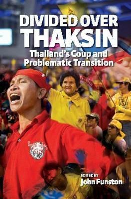 Divided Over Thaksin: Thailand's Coup and Problematic Transition - cover