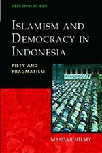 Islamism and Democracy in Indonesia: Piety and Pragmatism