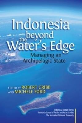 Indonesia Beyond the Waters Edge: Managing an Archipelagic State - cover