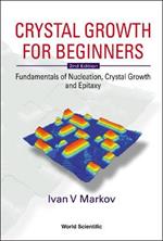 Crystal Growth For Beginners: Fundamentals Of Nucleation, Crystal Growth And Epitaxy (2nd Edition)