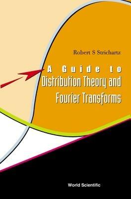 Guide To Distribution Theory And Fourier Transforms, A - Robert S Strichartz - cover
