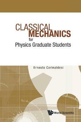 Classical Mechanics For Physics Graduate Students - Ernesto Corinaldesi - cover