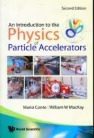 Introduction To The Physics Of Particle Accelerators, An (2nd Edition) - Mario Conte,William W Mackay - cover