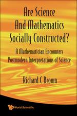 Are Science And Mathematics Socially Constructed? A Mathematician Encounters Postmodern Interpretations Of Science