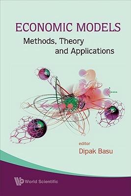 Economic Models: Methods, Theory And Applications - Dipak R Basu - cover