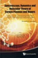 Spectroscopy, Dynamics And Molecular Theory Of Carbon Plasmas And Vapors: Advances In The Understanding Of The Most Complex High-temperature Elemental System - cover