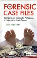 Forensic Case Files, The: Diagnosing And Treating The Pathologies Of The American Health System