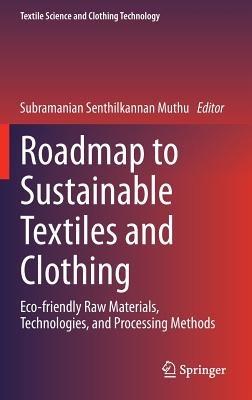 Roadmap to Sustainable Textiles and Clothing: Eco-friendly Raw Materials, Technologies, and Processing Methods - cover