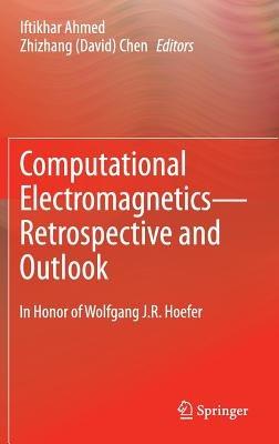 Computational Electromagnetics—Retrospective and Outlook: In Honor of Wolfgang J.R. Hoefer - cover