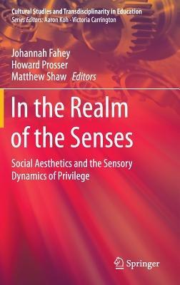 In the Realm of the Senses: Social Aesthetics and the Sensory Dynamics of Privilege - cover