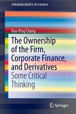 The Ownership of the Firm, Corporate Finance, and Derivatives: Some Critical Thinking
