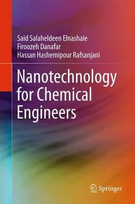Nanotechnology for Chemical Engineers - Said Salaheldeen Elnashaie,Firoozeh Danafar,Hassan Hashemipour Rafsanjani - cover