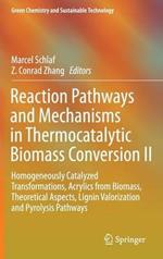 Reaction Pathways and Mechanisms in Thermocatalytic Biomass Conversion II: Homogeneously Catalyzed Transformations, Acrylics from Biomass, Theoretical Aspects, Lignin Valorization and Pyrolysis Pathways