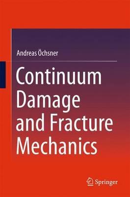 Continuum Damage and Fracture Mechanics - Andreas Öchsner - cover