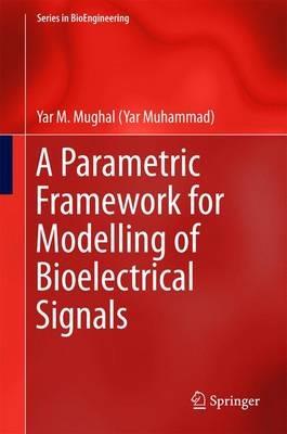 A Parametric Framework for Modelling of Bioelectrical Signals - Yar M. Mughal - cover