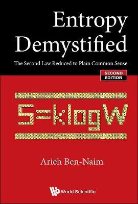 Entropy Demystified: The Second Law Reduced To Plain Common Sense - Arieh Ben-naim - cover