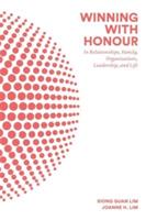 Winning With Honour: In Relationships, Family, Organisations, Leadership, And Life - Siong Guan Lim,Joanne H Lim - cover