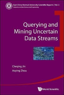 Querying And Mining Uncertain Data Streams - Cheqing Jin,Aoying Zhou - cover