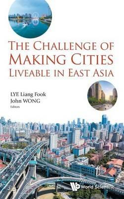 Challenge Of Making Cities Liveable In East Asia, The - cover