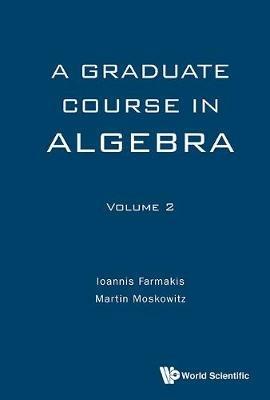 Graduate Course In Algebra, A - Volume 2 - Ioannis Farmakis,Martin Moskowitz - cover