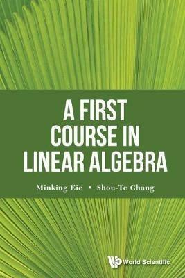 First Course In Linear Algebra, A - Shou-te Chang,Minking Eie - cover