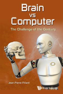 Brain Vs Computer: The Challenge Of The Century - Jean-pierre Fillard - cover