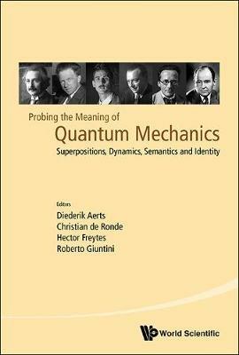 Probing The Meaning Of Quantum Mechanics: Superpositions, Dynamics, Semantics And Identity - cover