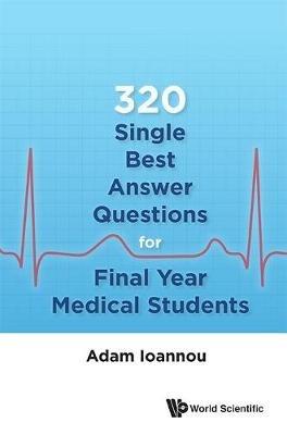 320 Single Best Answer Questions For Final Year Medical Students - Adam Ioannou - cover