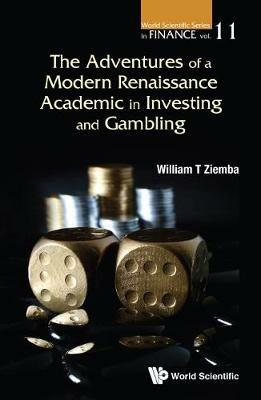 Adventures Of A Modern Renaissance Academic In Investing And Gambling, The - William T Ziemba - cover