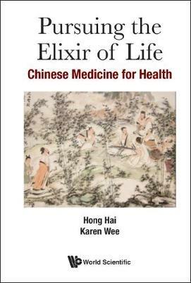 Pursuing The Elixir Of Life: Chinese Medicine For Health - Hai Hong,Karen Yan Ling Wee - cover