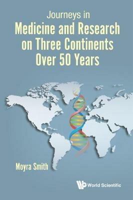 Journeys In Medicine And Research On Three Continents Over 50 Years - Moyra Smith - cover